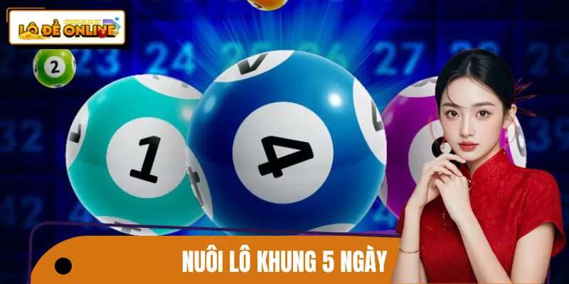 Nuôi Lô Khung 5 Ngày - Chiến Lược Tạo Lợi Nhuận Bền Vững