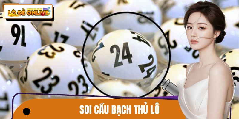 Soi Cầu Bạch Thủ Lô – Kinh Nghiệm Chơi Lô Đề Online Hiệu Quả